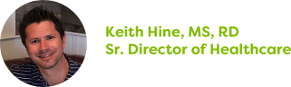 Keith Hine, MS, RD, Sr. Director of Healthcare