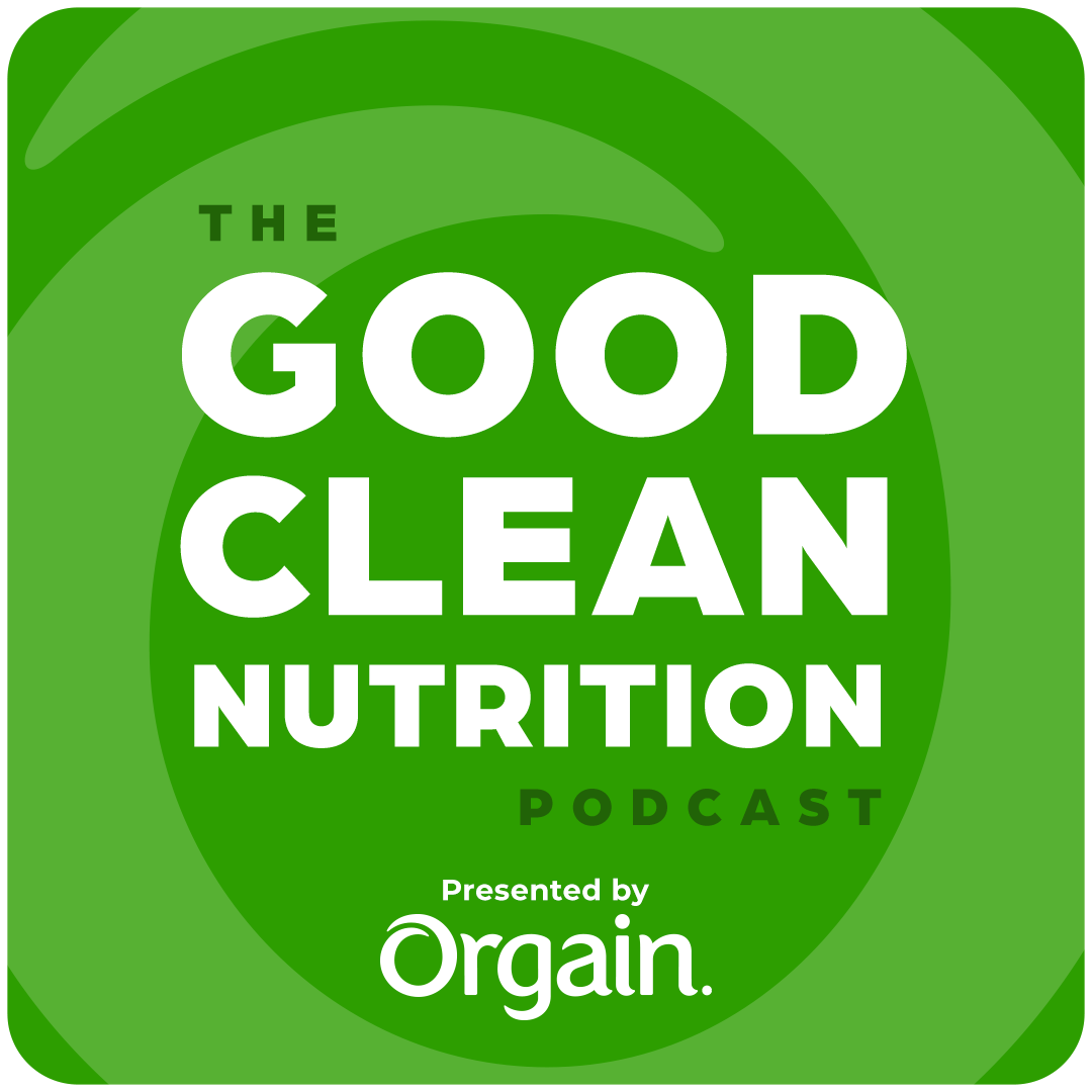 The Good Clean Nutrition Podcast Sponsored by Orgain